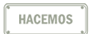 Hacemos